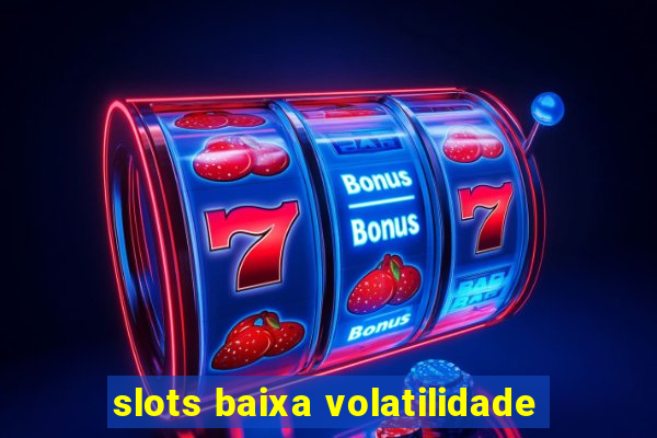 slots baixa volatilidade